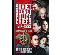 Soviet Secret Police Chiefs, 1917-1953: Commissars of Fear
