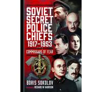 Soviet Secret Police Chiefs, 1917-1953 : Commissars of Fear