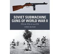 Soviet Submachine Guns of World War II: PPD-40, PPSh-41 and PPS: 33 (Weapon) – Osprey Publishing