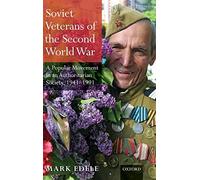 Soviet Veterans of the Second World War: A Popular Movement in an Authoritarian