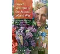 Soviet Veterans of the Second World War: A Popular Movement in an Authoritarian