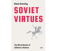 Soviet Virtues : The Moral Quests of Children's Authors