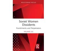 Soviet Women Dissidents: Punishments and Perpetrators (Routledge Studies in the History of Russia and Eastern Europe)