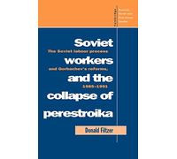 Soviet Workers and the Collapse of Perestroika: The Soviet Labour Process and Gorbachev's Reforms, 1985-1991 (Cambridge Russian, Soviet & Post-Soviet ... and Post-Soviet Studies, Series Number 93)