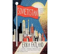 Sovietistan: A Journey Through Turkmenistan, Kazakhstan, Tajikistan, Kyrgyzstan and Uzbekistan
