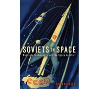 Soviets in Space : Russia’s Cosmonauts and the Space Frontier
