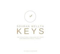 Sovran Wellth Keys: The Structural Language of Trust for Embodied Field Literacy (The Wellthy Sovran Activation series)