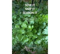SOW IT SNIP IT SEASON IT: A Beginner's Guide to Growing and Cooking with 20 Kitchen & Culinary Herbs (GROW IT)