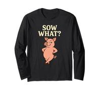 Sow What Funny Pig Attitude Pun Farm Animal Long Sleeve T-Shirt