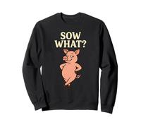Sow What Funny Pig Attitude Pun Farm Animal Sweatshirt