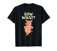 Sow What Funny Pig Attitude Pun Farm Animal T-Shirt