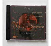 Sowerby, L. - My Love Unspoken - Songs Of Leo Sowerby