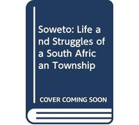 Soweto: Life and Struggle of a South African Township