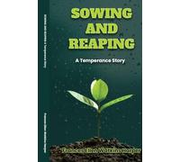 Sowing and Reaping A Temperance Story