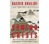 Sowing Crisis: The Cold War and American Dominance in the Middle East