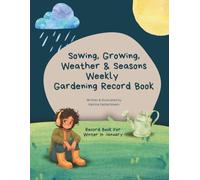 Sowing, Growing, Weather & Seasons Weekly Gardening Record Book: (Northern Hemisphere)