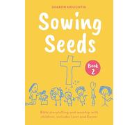 Sowing Seeds Book 2: Bible storytelling and worship with children, includes Lent and Easter