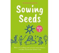 Sowing Seeds Book 3: Bible storytelling and worship with children, includes themes for Green Time