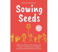 Sowing Seeds Book 5: Bible storytelling and worship with children, includes Jesus' Kingdom parables and Remembrance Sunday
