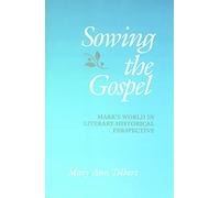 Sowing the Gospel: Mark's Work in Literary-Historical Perspective