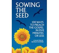 Sowing the Seed: 100 Ways to Preach the Gospel in Five Minutes or Less