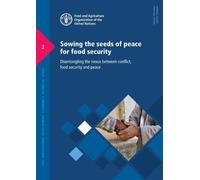 Sowing the Seeds of Peace for Food Security: disentangling the nexus between conflict, food security and peace: 2 (FAO agricultural development economics technical study)
