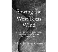 Sowing the West Texas Wind : Misinformation Causes, Consequences, and Interventions