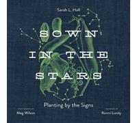Sown in the Stars : Planting by the Signs