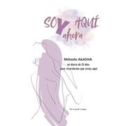 Soy aquí y ahora: Mi diario de 21 días para recordarme que estoy aquí