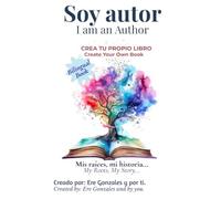Soy autor / I am an Author: Mis raíces, mi historia / My roots, My Story