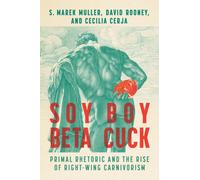 Soy Boy Beta Cuck : Primal Rhetoric and the Rise of Right-Wing Carnivorism