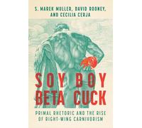 Soy Boy Beta Cuck: Primal Rhetoric and the Rise of Right-Wing Carnivorism (Ingrid G. Houck Series in Food and Foodways)