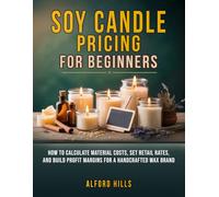 Soy Candle Pricing for Beginners: How to Calculate Material Costs, Set Retail Rates, and Build Profit Margins for a Handcrafted Wax Brand
