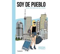 Soy de pueblo / I am from Town: Manual para sobrevivir en la ciudad / Manual to Survive in the City