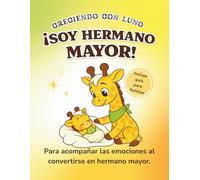 ¡Soy Hermano Mayor!: Para acompañar las emociones al convertirse en hermano mayor (CRECIENDO CON LUNO Y LOLO)