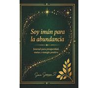Soy imán para la abundancia: Journal para prosperidad, metas y energía positiva