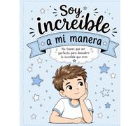 Soy increíble a mi manera: No tienes que ser perfecto para descubrir lo increíble que eres (Creciendo conmigo)