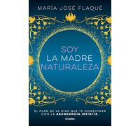 Soy La Madre Naturaleza. El Plan de 40 Días Que Te Conectará Con La Abundancia I Nfinita / I Am Mother Nature.: El Plan De 40 Días Que Te ... That Will Connect You With Infinite Abundance