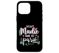 Soy La Madre Que Te Parió Mexican Mommy Mama Mom Funny Women Case for iPhone 16 Pro Max