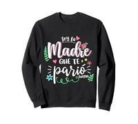 Soy La Madre Que Te Parió Mexican Mommy Mama Mom Funny Women Sweatshirt