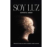 Soy Luz Espíritu Amor: Notas para la mujer que camina en propósito, verdad y conciencia.