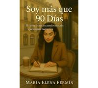Soy más que 90 Días: El cierre de una trilogía para mujeres que decidieron no rendirse jamás (Feliz en 90 Días)