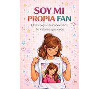 SOY MI PROPIA FAN: El libro que te recordará lo valiosa que eres