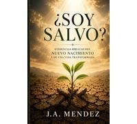 ¿Soy salvo?: Evidencias biblicas del nuevo nacimiento y una vida transformada