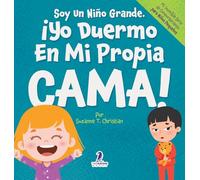 Soy Un Niño Grande. ¡Yo Duermo En Mi Propia Cama!: Un Libro Con Afirmaciones Para Dormir Solitos (Edades 2-4) (Mi Increíble Série de Comportamiento Para Niños Pequeños)