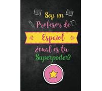 Soy un Profesor de Espanol Cual es tu Superpoder?: Funny Spanish Teacher Gift; Journal with Lined and Blank Pages, Spanish Teacher Gift for Women, Spanish Teacher Appreciation Gift