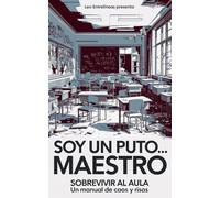 Soy un puto... maestro: Sobrevivir al aula: un manual de caos y risas