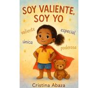 Soy valiente, soy yo: Un cuento sobre valentía, amor propio y ser uno mismo: Libro de autoaceptación, autoestima, amor propio para niños de 4 a 8 años