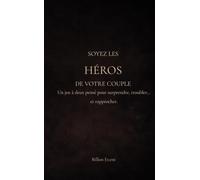 Soyez les héros de votre couple: Un jeu à deux pensé pour surprendre, troubler... et rapprocher.