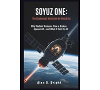 SOYUZ ONE: The Cosmonaut Who Knew He Would Die: Why Vladimir Komarov Flew a Broken Spacecraft-and What It Cost Us All: 6 (DISCOVER SOMETHING NEW EVERYDAY)